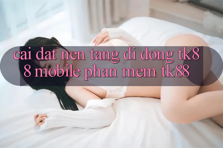 Cài Đặt Nền tảng di động TK88 Mobile (Phần mềm TK88)
