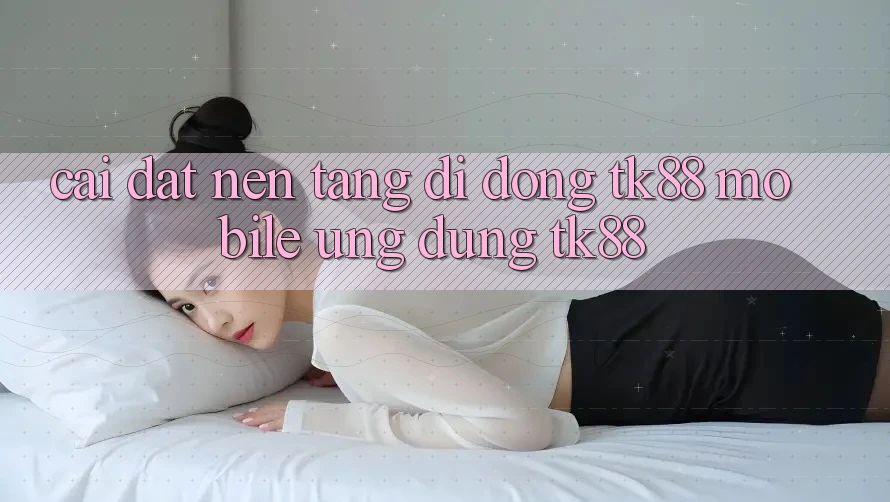 Cài Đặt Nền tảng di động TK88 Mobile (Ứng dụng TK88) Cài Đặt Nền tảng di động TK88 Mobile (Ứng dụng TK88)