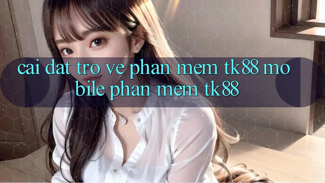Cài đặt trở về Phần mềm TK88 Mobile (Phần mềm TK88)