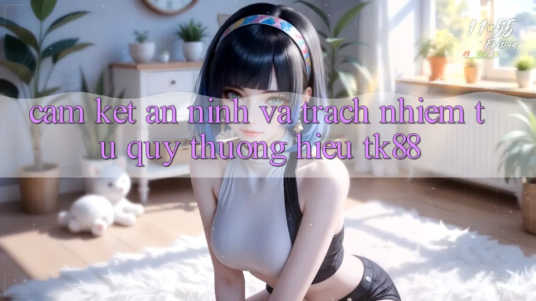 Cam Kết An ninh Và Trách Nhiệm Từ Quý thương Hiệu TK88 Cam Kết An ninh Và Trách Nhiệm Từ Quý thương Hiệu TK88