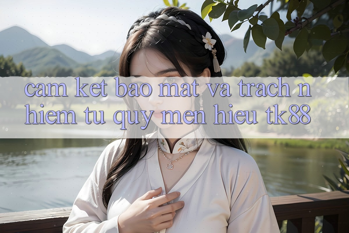 Cam Kết Bảo Mật Và Trách Nhiệm Từ Quý mến Hiệu TK88 Cam Kết Bảo Mật Và Trách Nhiệm Từ Quý mến Hiệu TK88