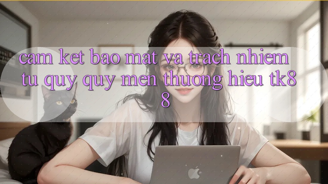 Cam Kết Bảo Mật Và Trách Nhiệm Từ Quý quý mến thương Hiệu TK88 Cam Kết Bảo Mật Và Trách Nhiệm Từ Quý quý mến thương Hiệu TK88