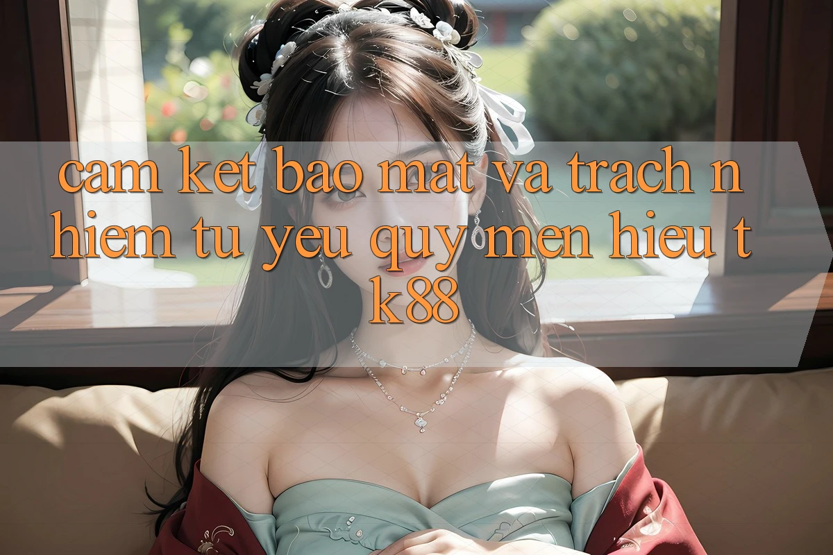 Cam Kết Bảo Mật Và Trách Nhiệm Từ Yêu quý mến Hiệu TK88 Cam Kết Bảo Mật Và Trách Nhiệm Từ Yêu quý mến Hiệu TK88