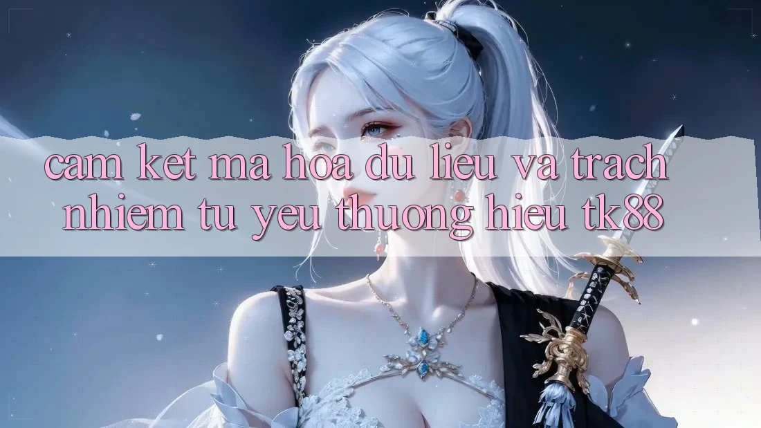 Cam Kết Mã hóa dữ liệu Và Trách Nhiệm Từ Yêu thương Hiệu TK88