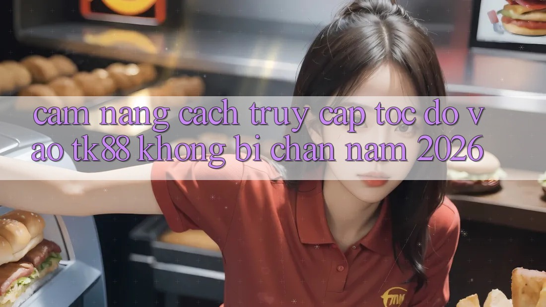 Cẩm nang Cách Truy Cập Tốc độ Vào TK88 Không Bị Chặn Năm 2026 Cẩm nang Cách Truy Cập Tốc độ Vào TK88 Không Bị Chặn Năm 2026
