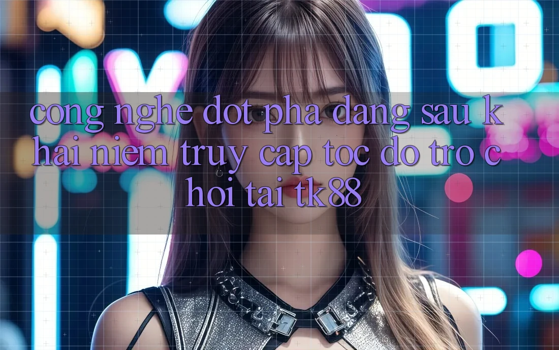 Công Nghệ Đột Phá Đằng Sau Khái Niệm “Truy Cập Tốc độ Trò chơi” Tại TK88