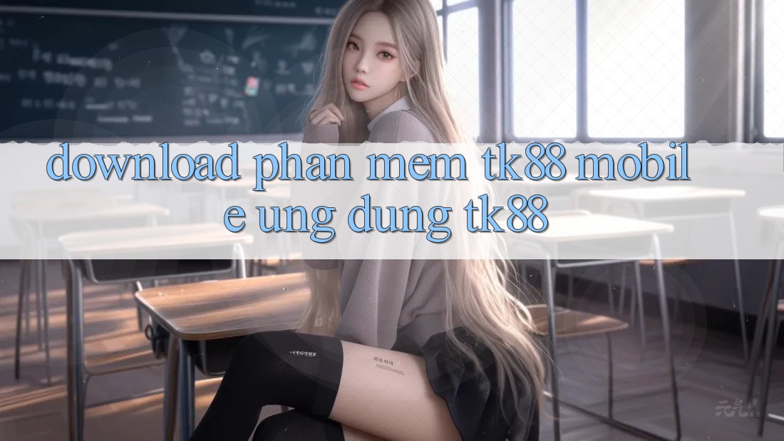 Download Phần mềm TK88 Mobile (Ứng dụng TK88)