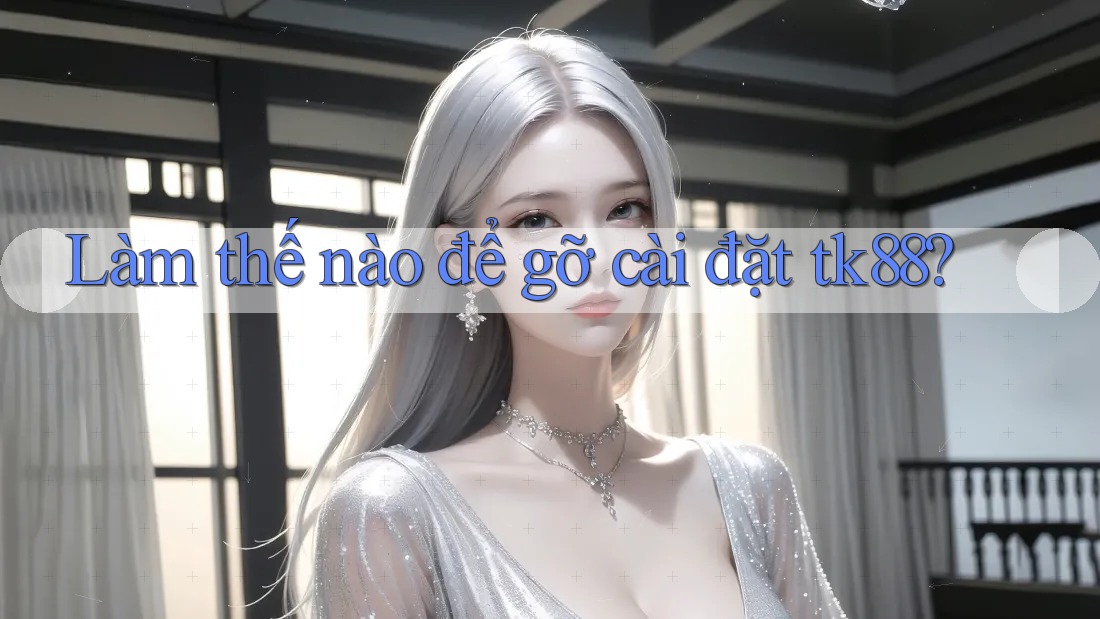 Làm thế nào để gỡ cài đặt tk88? Làm thế nào để gỡ cài đặt tk88?