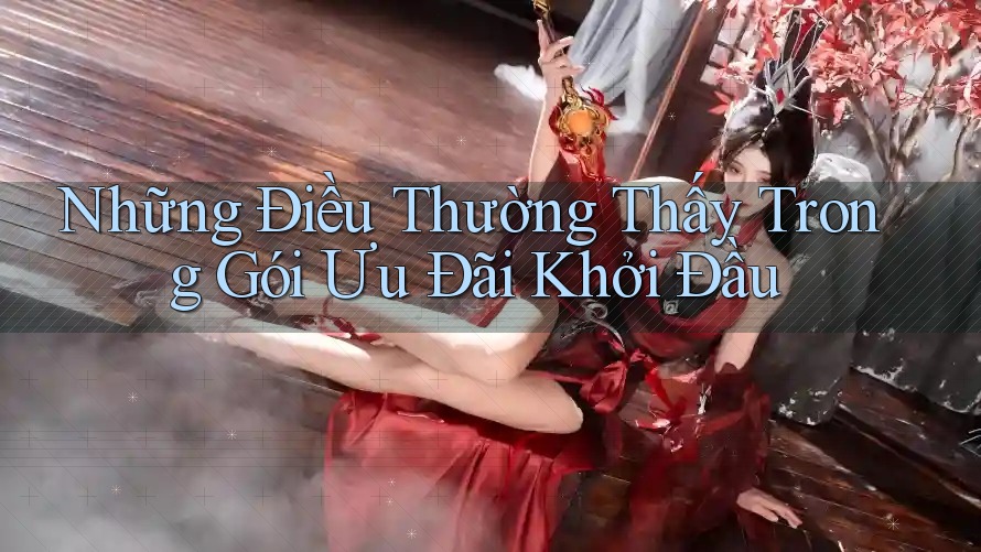 Những Điều Thường Thấy Trong Gói Ưu Đãi Khởi Đầu