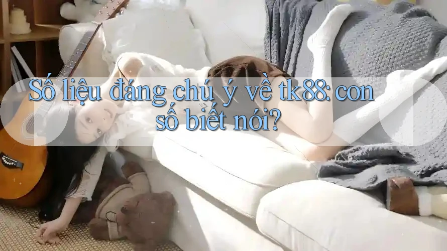 Số liệu đáng chú ý về tk88: con số biết nói? Số liệu đáng chú ý về tk88: con số biết nói?
