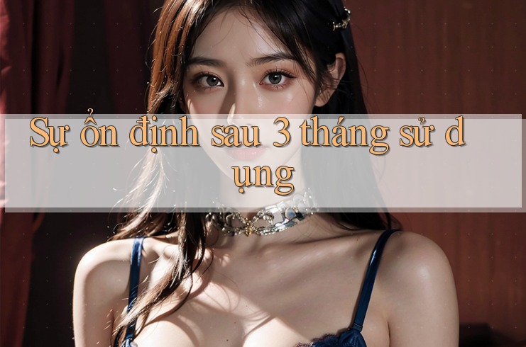 Sự ổn định sau 3 tháng sử dụng