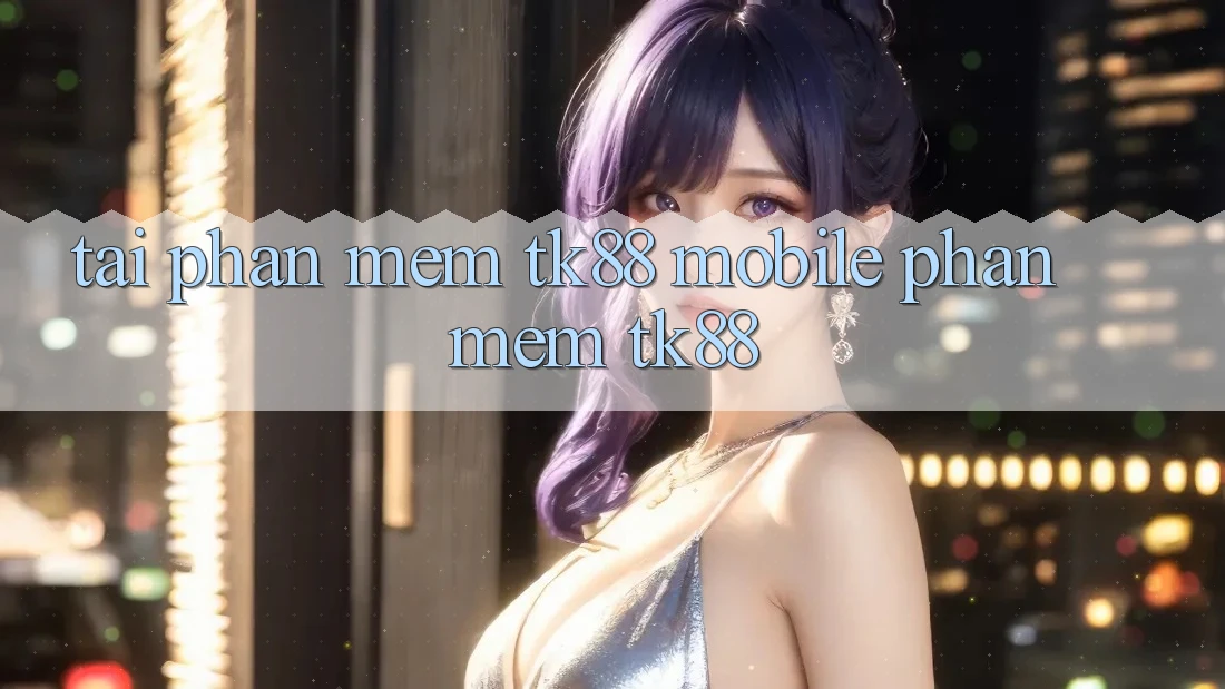 Tải Phần mềm TK88 Mobile (Phần mềm TK88)
