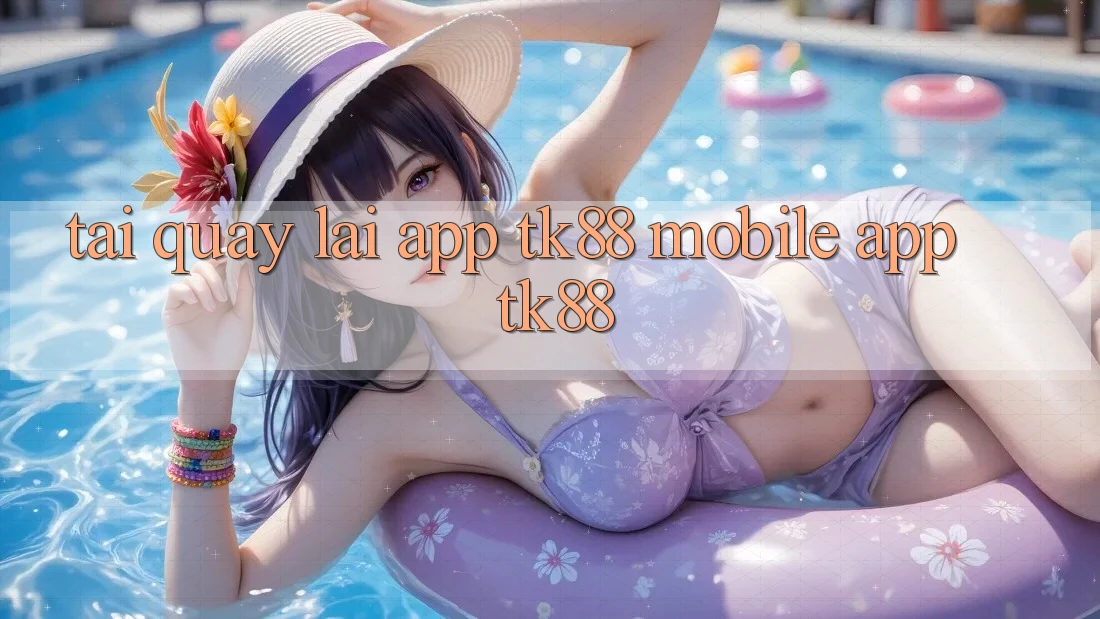 Tải quay lại App TK88 Mobile (App TK88) Tải quay lại App TK88 Mobile (App TK88)