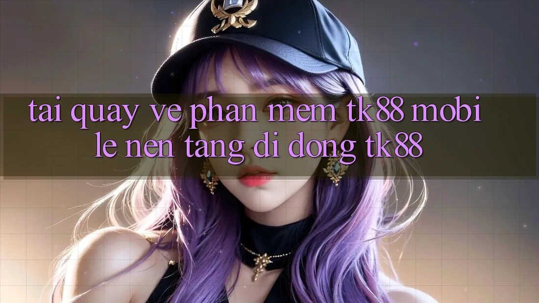 Tải quay về Phần mềm TK88 Mobile (Nền tảng di động TK88) Tải quay về Phần mềm TK88 Mobile (Nền tảng di động TK88)