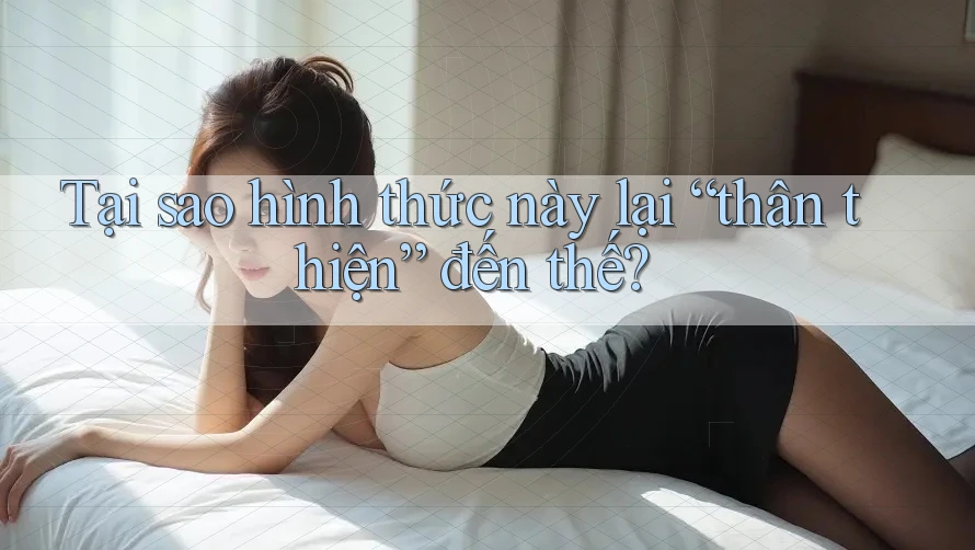 Tại sao hình thức này lại “thân thiện” đến thế? Tại sao hình thức này lại “thân thiện” đến thế?