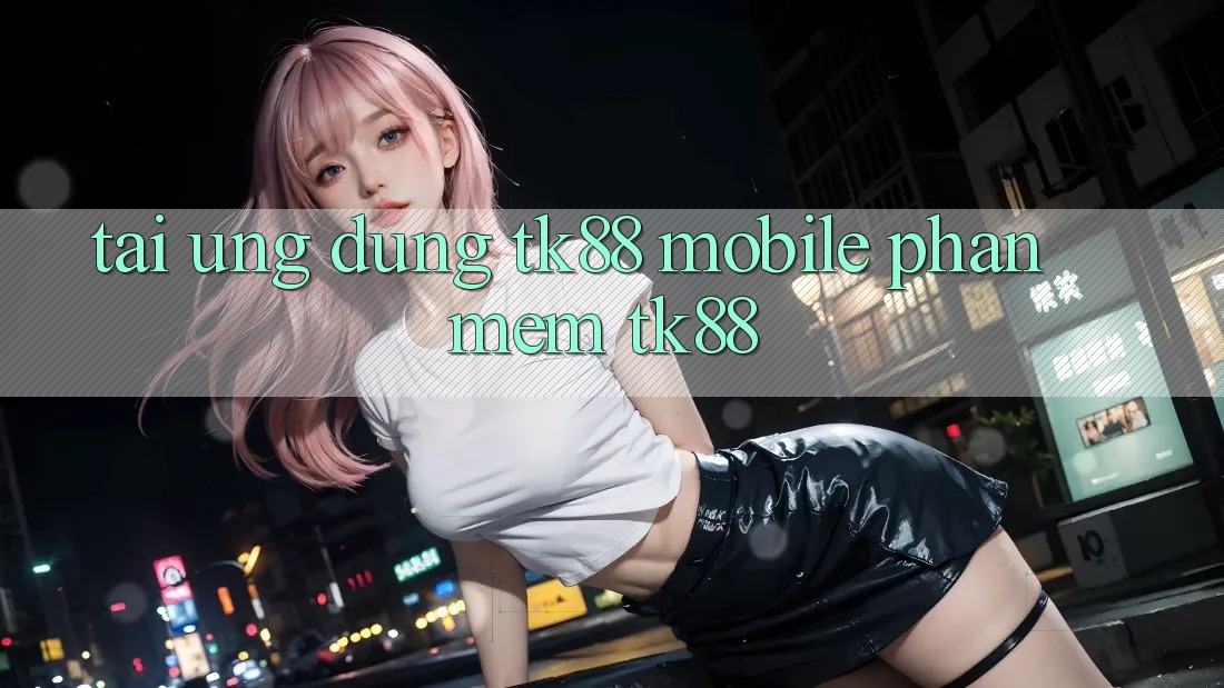 Tải Ứng Dụng TK88 Mobile (Phần mềm TK88) Tải Ứng Dụng TK88 Mobile (Phần mềm TK88)