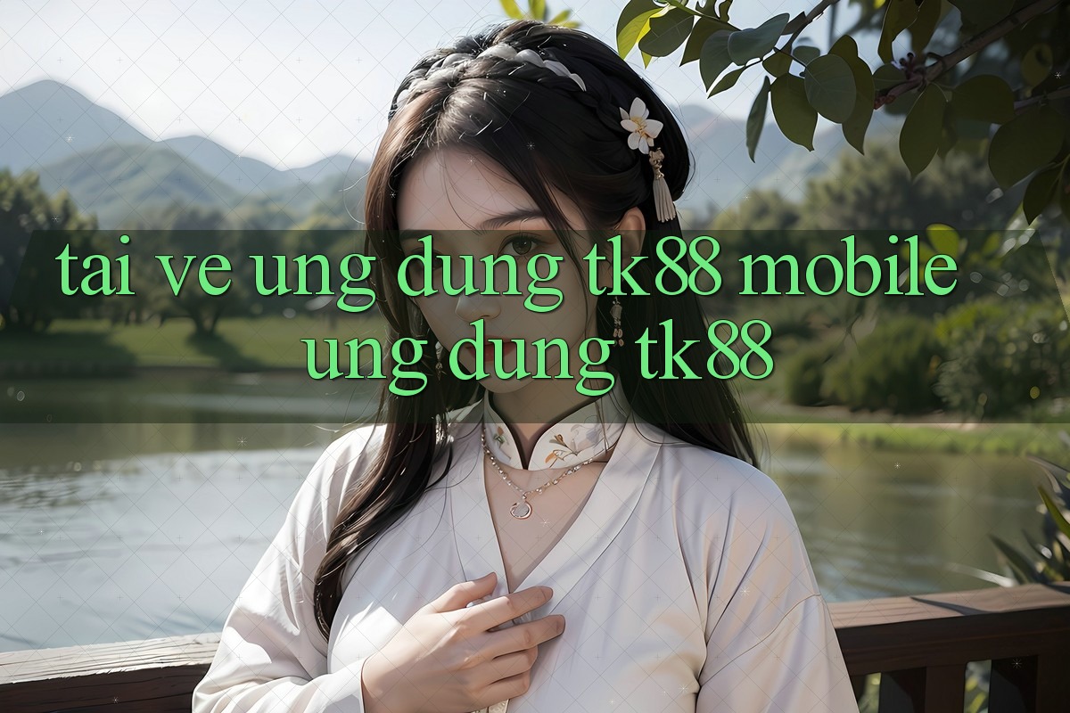 Tải về Ứng Dụng TK88 Mobile (Ứng dụng TK88) Tải về Ứng Dụng TK88 Mobile (Ứng dụng TK88)