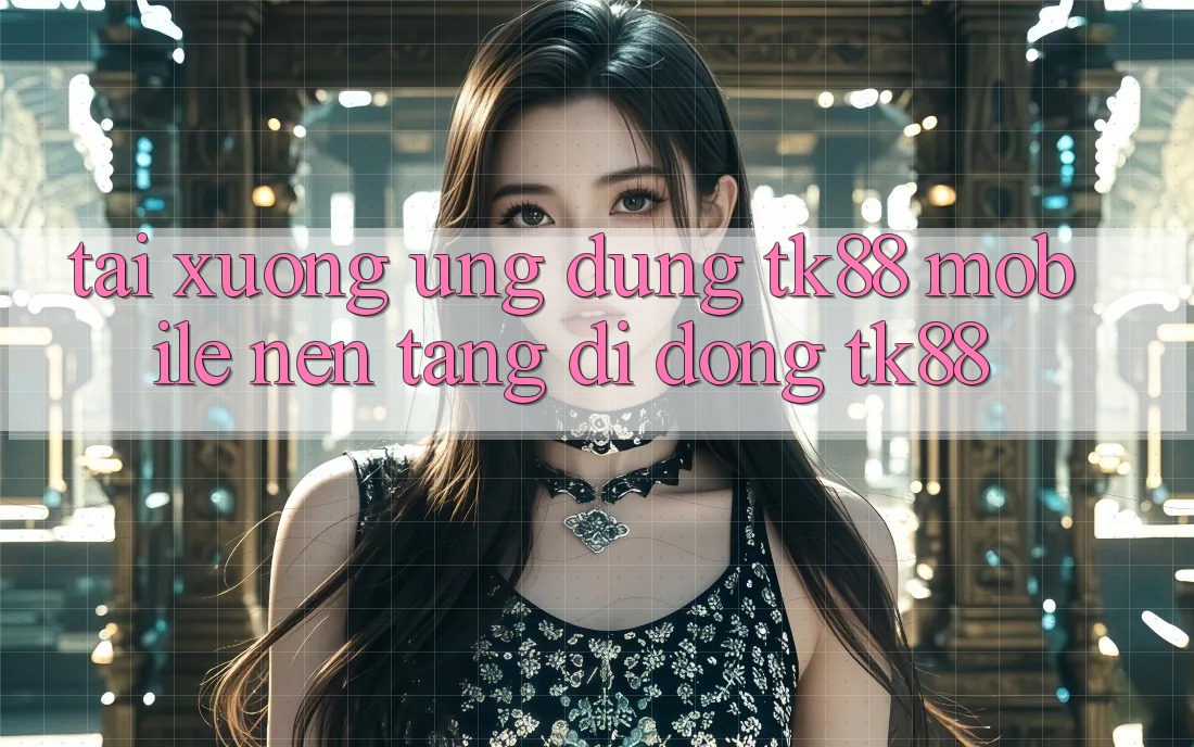 Tải xuống Ứng Dụng TK88 Mobile (Nền tảng di động TK88)