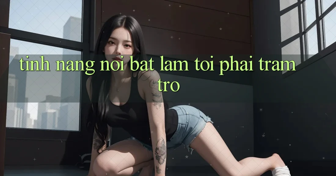 Tính năng nổi bật làm tôi phải trầm trồ Tính năng nổi bật làm tôi phải trầm trồ