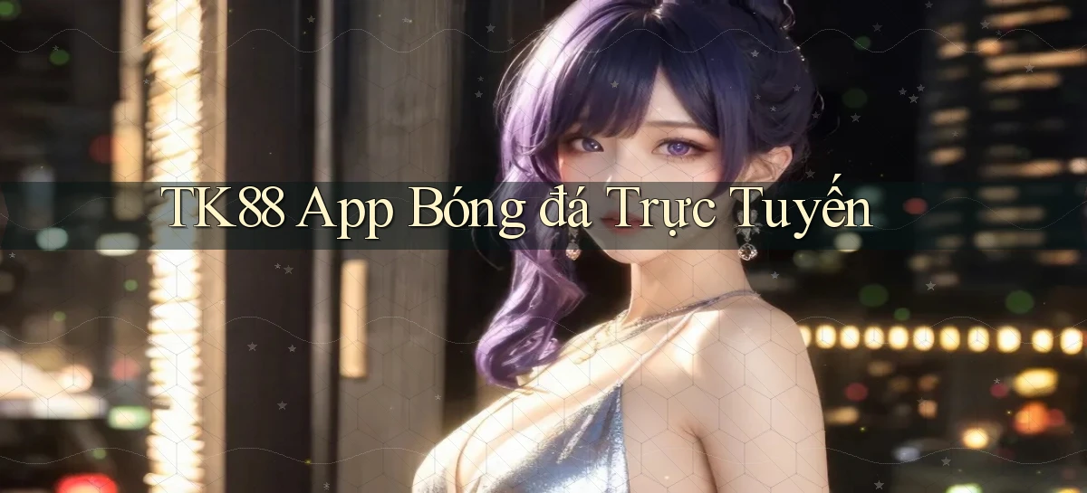 tk88  app bóng đá trực tuyến