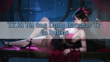 tk88  tải ứng dụng baccarat trên iphone