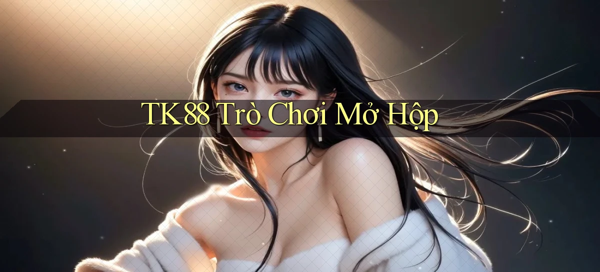 tk88  trò chơi mở hộp