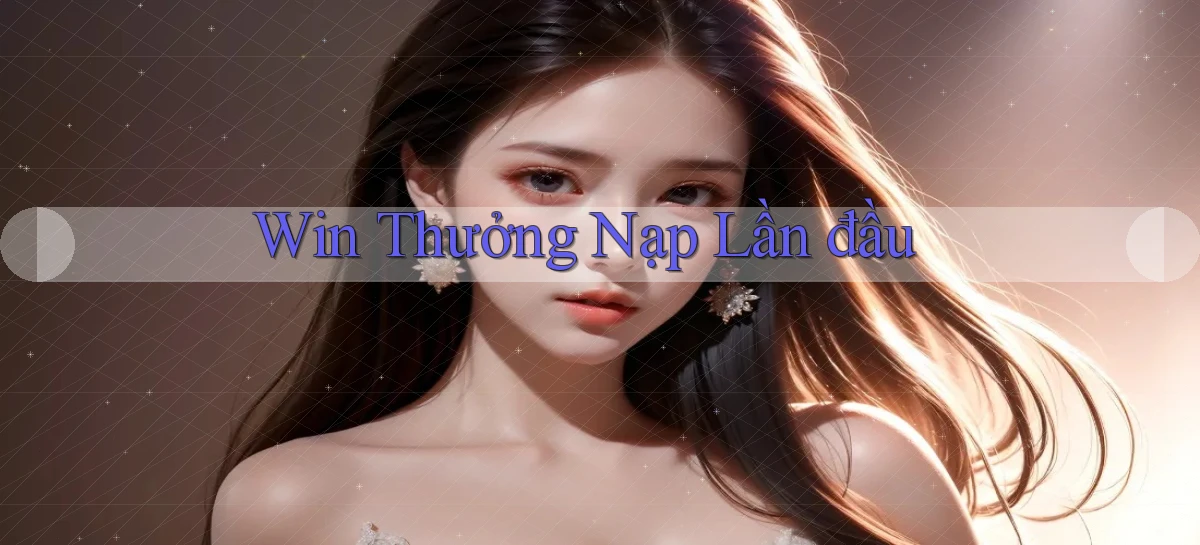 win Thưởng nạp lần đầu
