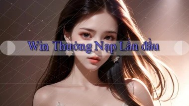 win Thưởng nạp lần đầu