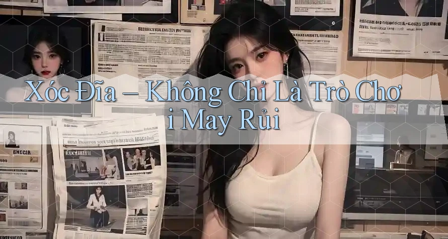 Xóc Đĩa - Không Chỉ Là Trò Chơi May Rủi